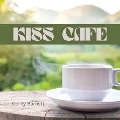 Kiss Cafe - Single by Corey Barnett album reviews, ratings, credits