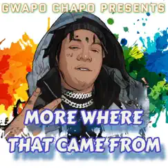 More Where That Came From - Single by Gwapo Chapo album reviews, ratings, credits