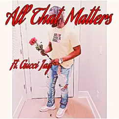 All That Matters (feat. Gucci Jay) - Single by DJ CLA album reviews, ratings, credits