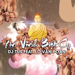 Xin Vĩnh Biệt Cụ (feat. Lò Văn Poắn) - Single by DJ TUS album reviews, ratings, credits