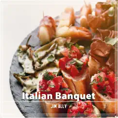 Italian Banquet: Instrumental Jazz Music, Candelight Dinner Background, Nice Time with Each Other by Jim Ally album reviews, ratings, credits