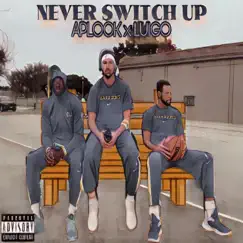 Never Switch Up (feat. Luigo) Song Lyrics