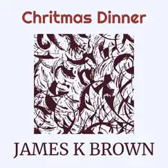 Chritmas Dinner - Single by James K Brown album reviews, ratings, credits
