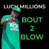 Bout 2 Blow - Single album lyrics, reviews, download