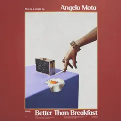 Better Than Breakfast - Single by Angelo Mota album reviews, ratings, credits