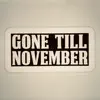 Gone Till November - Single album lyrics, reviews, download