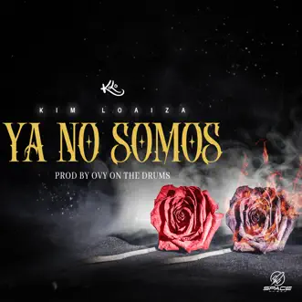 Ya No Somos - Single by Kim Loaiza & Ovy On the Drums album download