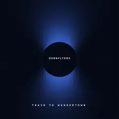 Train to Wondertown - Single by Downflyers album reviews, ratings, credits