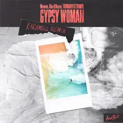 Gypsy Woman (feat. TooManyLeftHands) [Karamell Remix] Song Lyrics