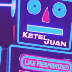 Like Mesmerized - Single by Ketel Juan album reviews, ratings, credits