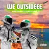 We Outsideee - Single album lyrics, reviews, download