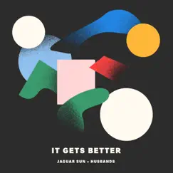 It Gets Better - Single by Jaguar Sun & Husbands album reviews, ratings, credits
