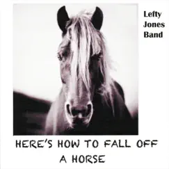 Here's How to Fall off a Horse by Lefty Jones Band album reviews, ratings, credits