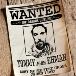 Bury Me Six Feet Under (When I Die) - Single by Tommy John Ehman album reviews, ratings, credits
