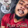 Play Dumb (feat. Suave Da Saint) - Single album lyrics, reviews, download