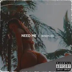 Need Me - Single by BenzMuzik album reviews, ratings, credits