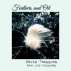 Feathers and Oil (feat. Ali Ferguson) - Single album lyrics, reviews, download