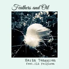 Feathers and Oil (feat. Ali Ferguson) - Single by Karin Tenggren album reviews, ratings, credits