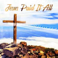 Jesus Paid It All (feat. John Eric Copeland) Song Lyrics