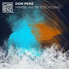 Maybe We're Too Young - Single by Don Penz album reviews, ratings, credits