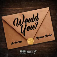 Would You? (feat. Cyann Colon) - Single by G Versa album reviews, ratings, credits