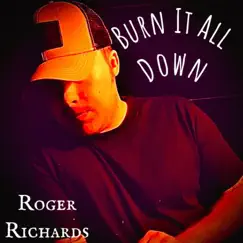 Burn It All Down - Single by Roger Richards album reviews, ratings, credits