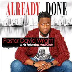 Already Done (Live) [feat. Lillian Lloyd] - Single by Pastor David Wright & NY Fellowship Mass Choir album reviews, ratings, credits