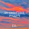 My Sweet Love - Single album lyrics, reviews, download