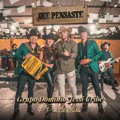 Qué Pensaste - Single by Grupo Dominio, Jessi Uribe & Paola Jara album reviews, ratings, credits