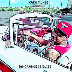 Ignorance Is Bliss - Single by KA$h MUNEE album reviews, ratings, credits