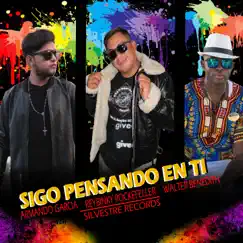 Sigo Pensando en Ti - Single by Armando García, Reybinky Rockefeller & Walter Benedith album reviews, ratings, credits
