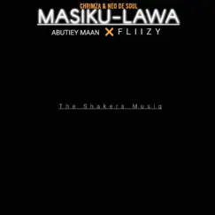 MASIKU-LAWA (feat. Chrimza, Neo de soul, Abutiiey maan & Fliizzy) - Single by The Shakers Musiq album reviews, ratings, credits