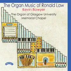 The Organ Music of Ronald Law by Kevin Bowyer album reviews, ratings, credits