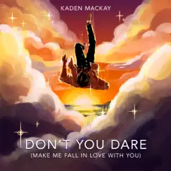 Don't You Dare (Make Me Fall in Love With You) - Single by Kaden MacKay album reviews, ratings, credits