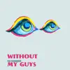 WITHOUT MY GUYS - Single (feat. Fav4kbroken) - Single album lyrics, reviews, download