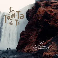Se Trata de Ti - Single by Cesar Betancourt album reviews, ratings, credits