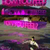 How you FEEL? (feat. Queen Izzy) - Single album lyrics, reviews, download