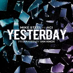 Yesterday (feat. Aci) - Single by Mike Steel album reviews, ratings, credits