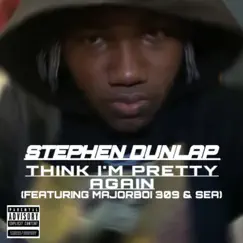 Think I'm Pretty Again - Single by Stephen Dunlap, MajorBoi 309 & SEA album reviews, ratings, credits