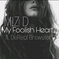 My Foolish Heart (feat. DeReal Brewster) - Single by MZ. D album reviews, ratings, credits