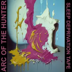 Sleep Deprivation Tape - EP by Arc of the Hunter album reviews, ratings, credits