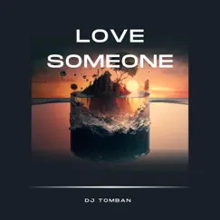 Love Someone - Single by Dj Tomban album reviews, ratings, credits