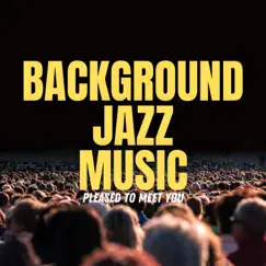 Pleased To Meet You by Background Jazz Music album reviews, ratings, credits