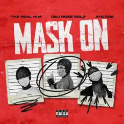 MASK ON (feat. Aye Doe & Dej Rosegold) Song Lyrics