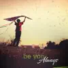 Be You Always - Single album lyrics, reviews, download