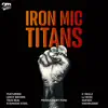 Iron Mic Titans (feat. Trus Real, Skillz TreyOhOne, Nufsed the King, Leroy Brown, Stainless, LJ Heiss & Knowledge) - Single album lyrics, reviews, download
