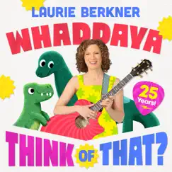 Whaddaya Think Of That? (25th Anniversary) by The Laurie Berkner Band album reviews, ratings, credits