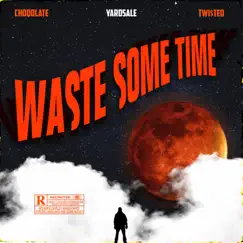 Waste some time (feat. Choqolate & Twi$ted) - Single by Team trainwreck album reviews, ratings, credits