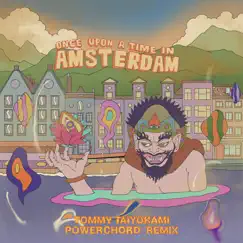 Once Upon A Time In Amsterdam (Tommy Taiyokami Powerchord Remix) Song Lyrics