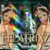 Felatrixz (feat. Lince Mx & Kendall Rubí) - Single album lyrics, reviews, download